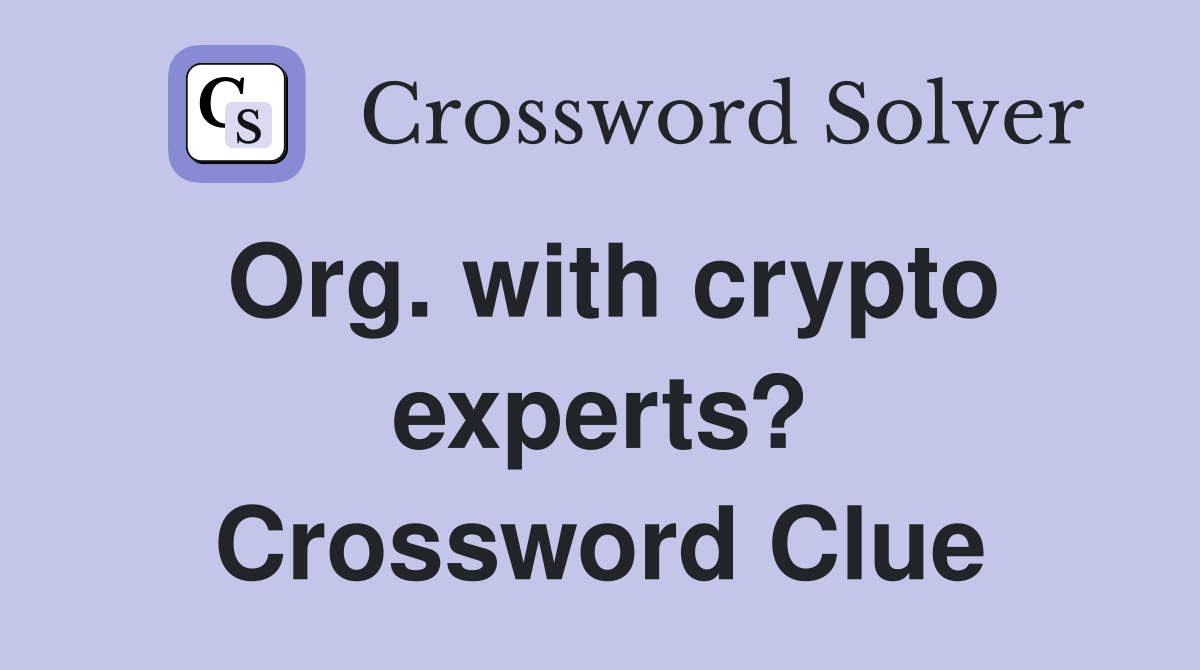 Org. with crypto experts? Crossword Clue Answers Crossword Solver